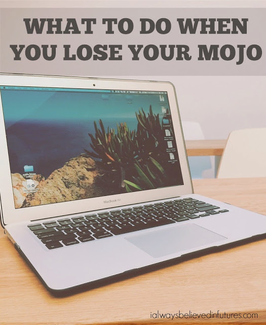 What To Do When You Lose Your Blogging Mojo | ialwaysbelievedinfutures.com