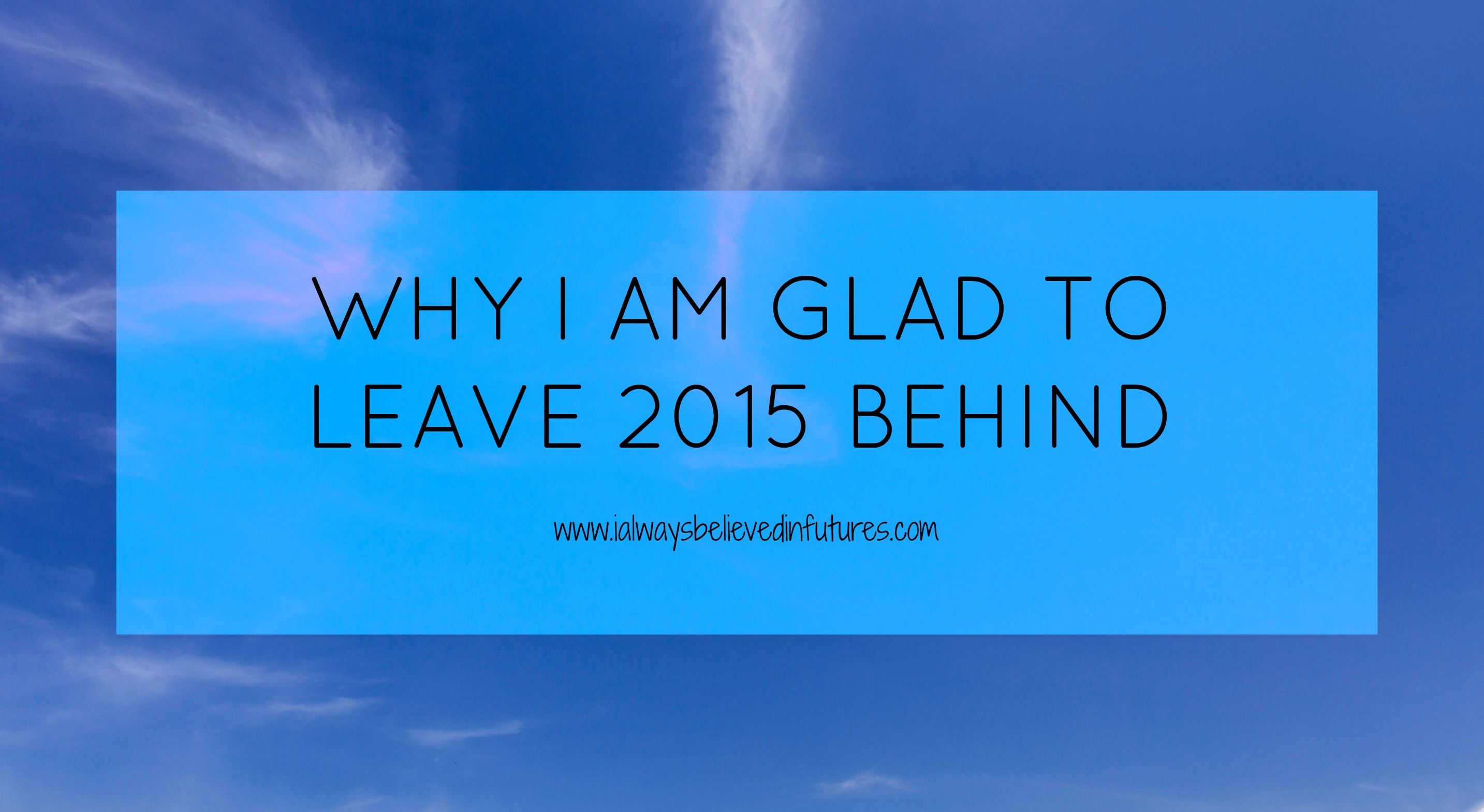 why i am glad to leave 2015 behind