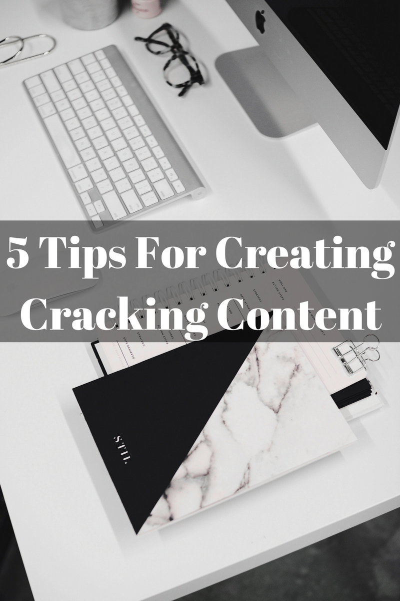 5 Tips For Creating Cracking Content