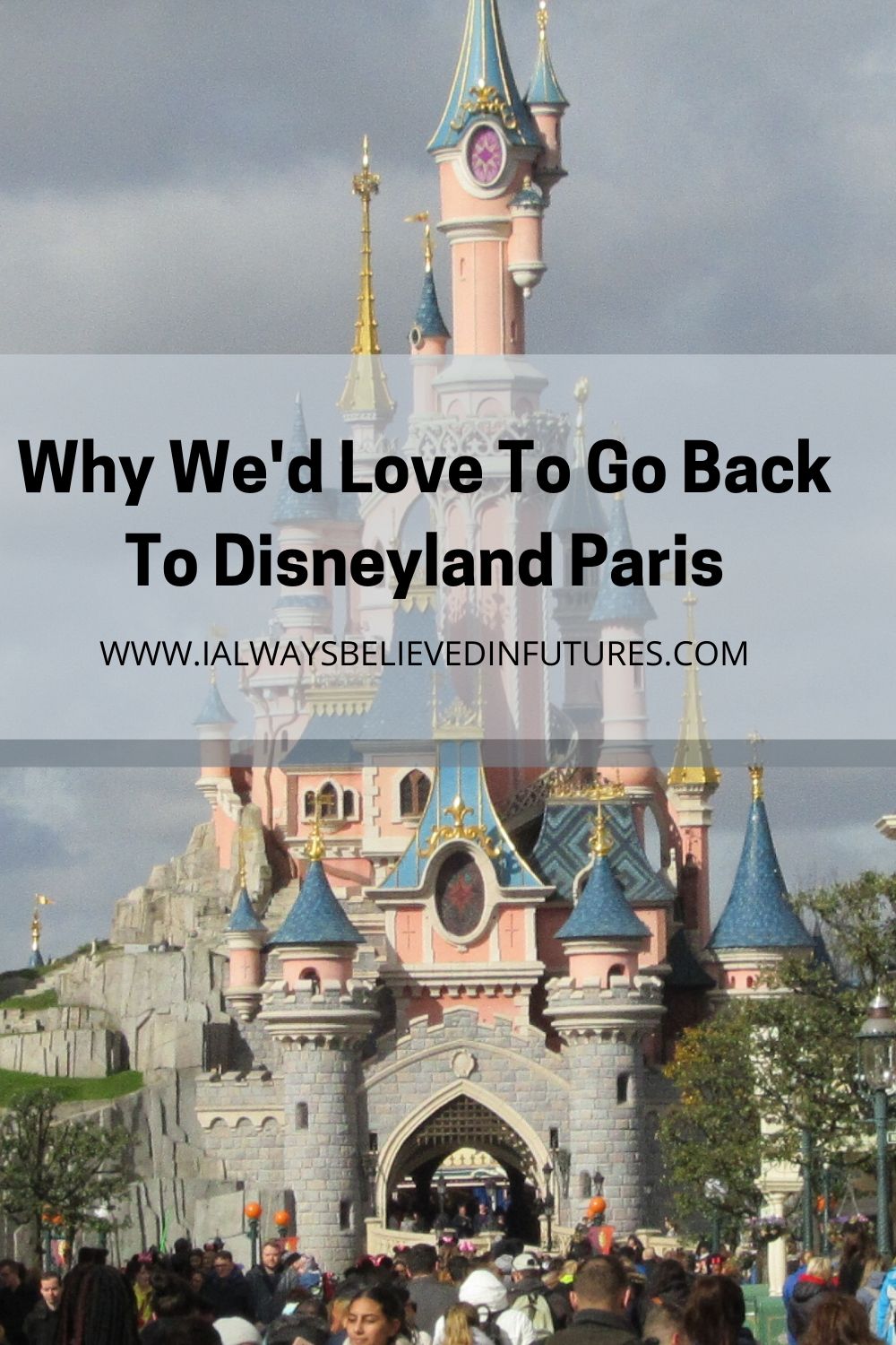Why We'd Love To Go Back To Disneyland Paris